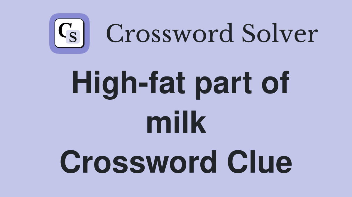 High-fat part of milk Crossword Clue