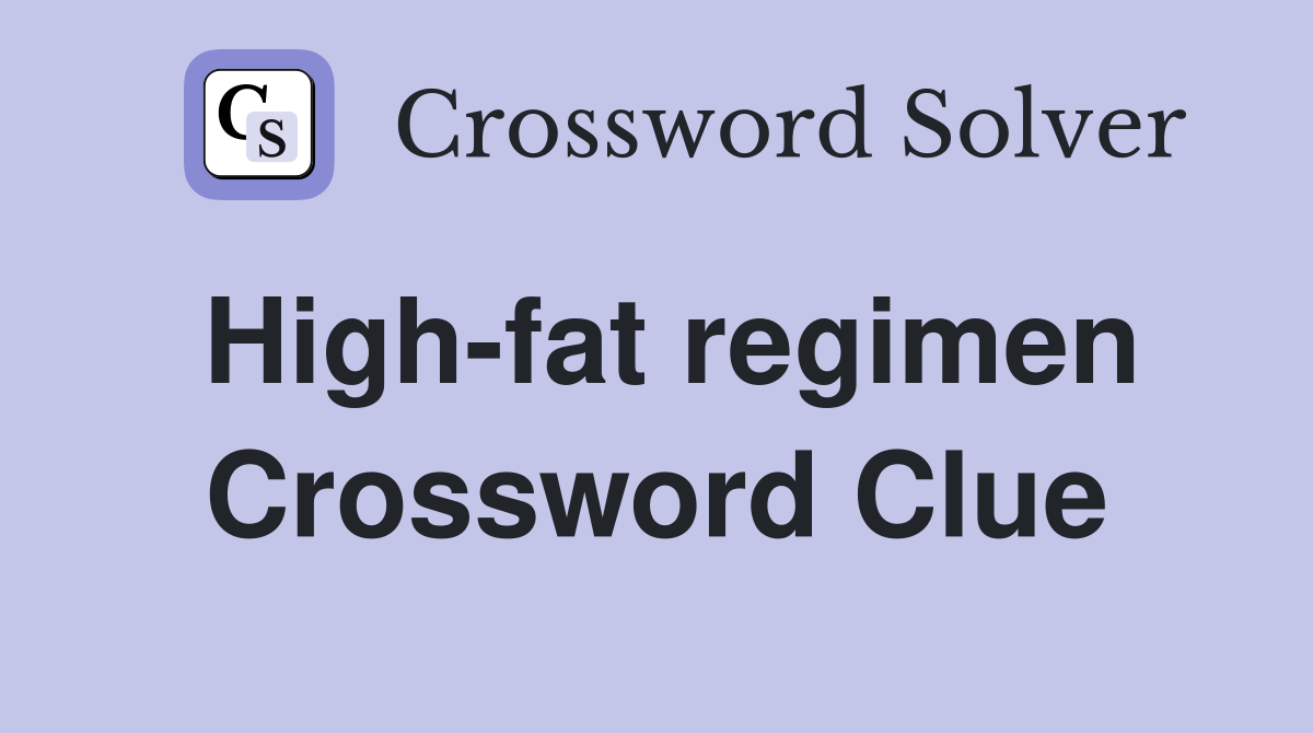 High-fat regimen Crossword Clue