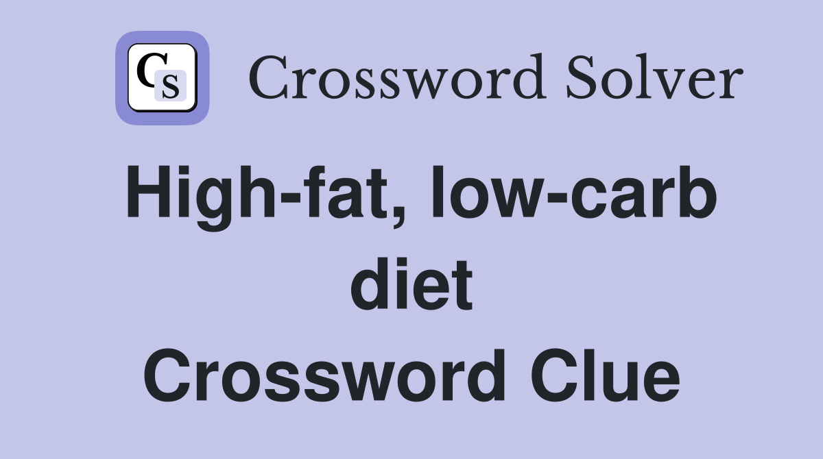 High-fat, low-carb diet Crossword Clue