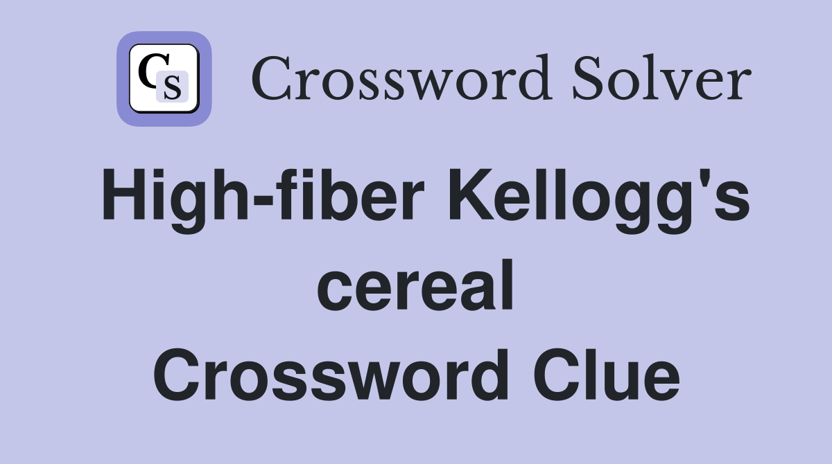 High-fiber Kellogg's cereal Crossword Clue