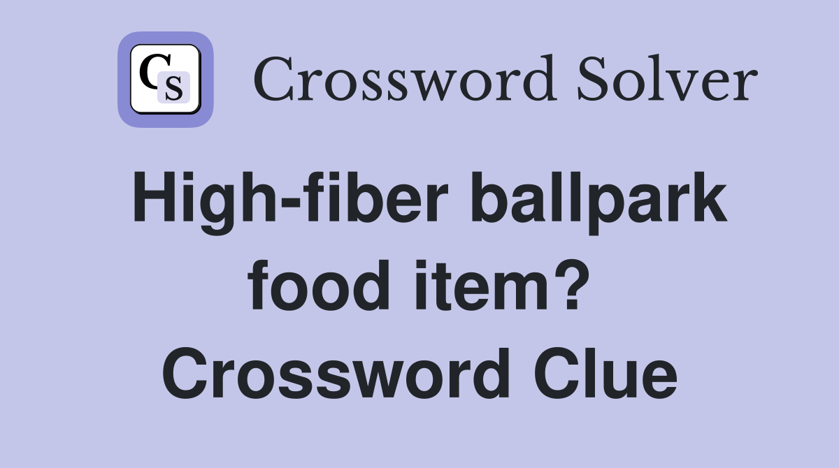 High-fiber ballpark food item? Crossword Clue