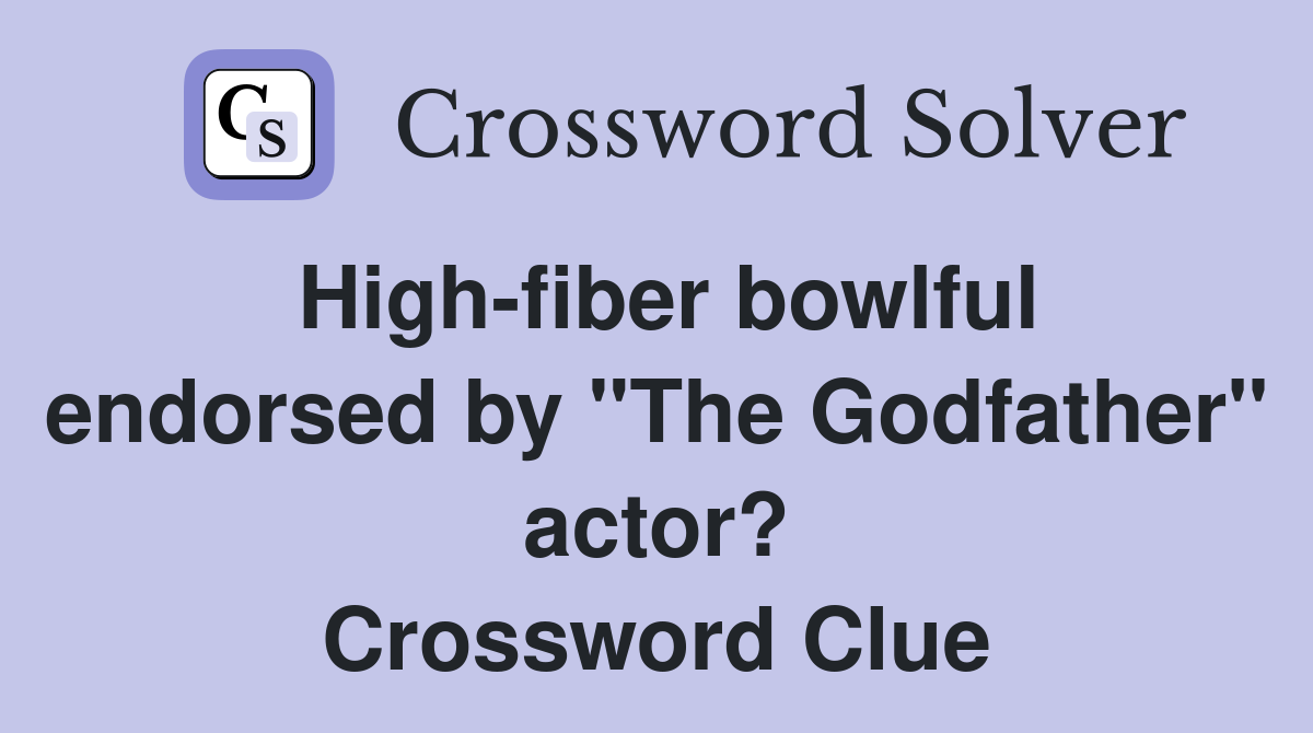 High-fiber bowlful endorsed by "The Godfather" actor? Crossword Clue