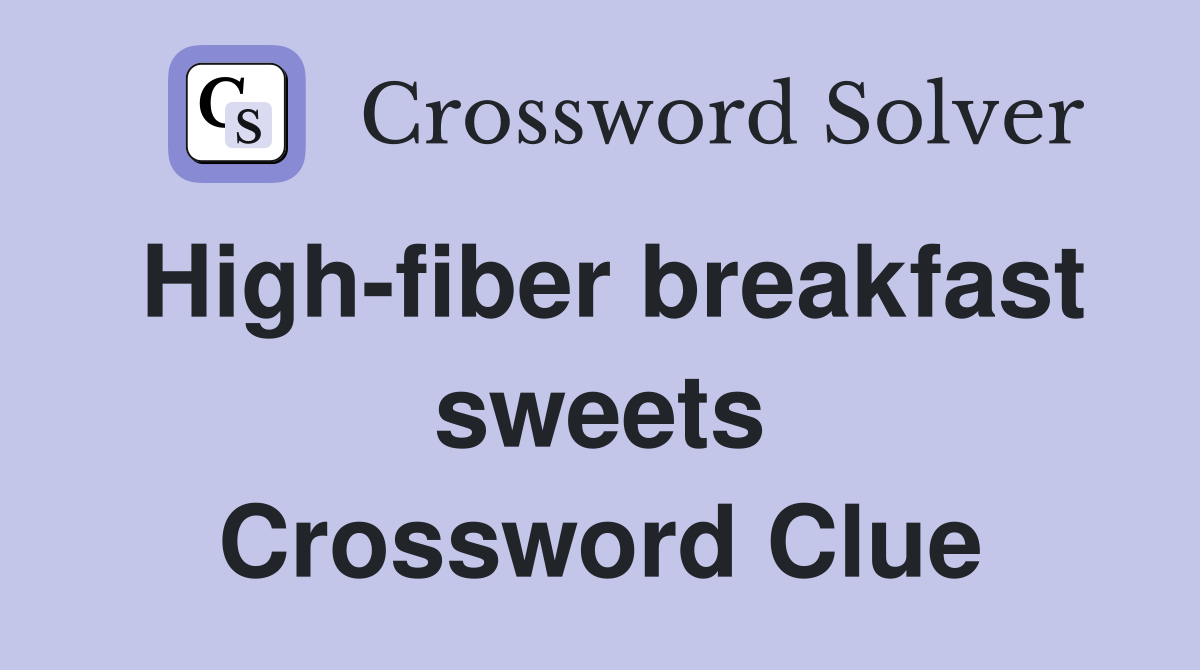 High-fiber breakfast sweets Crossword Clue