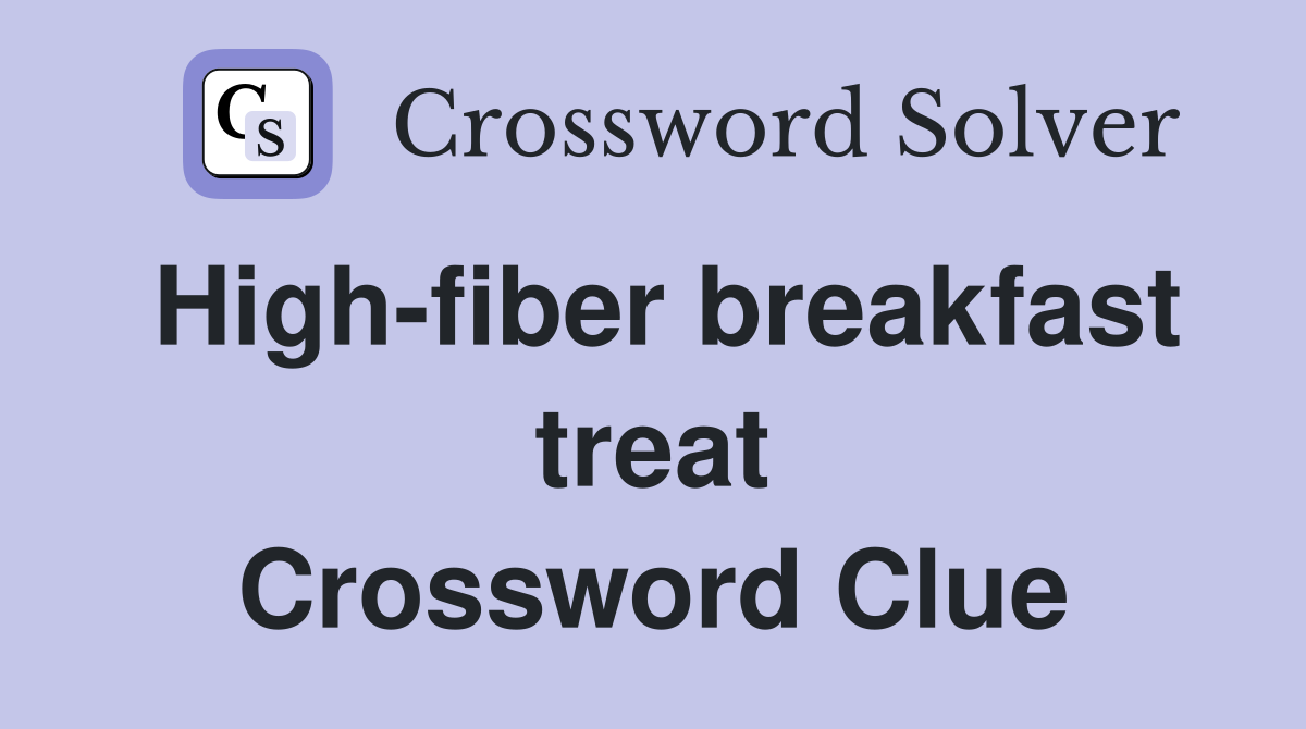 High-fiber breakfast treat Crossword Clue