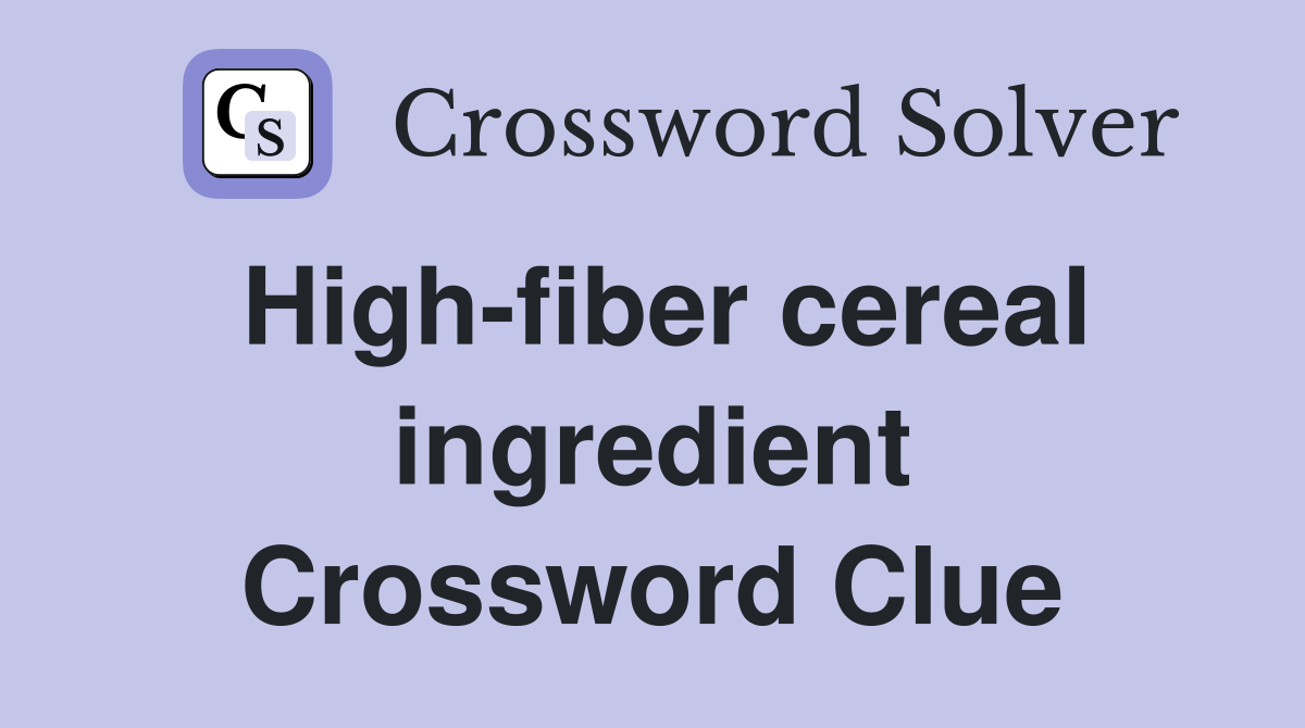 High-fiber cereal ingredient Crossword Clue