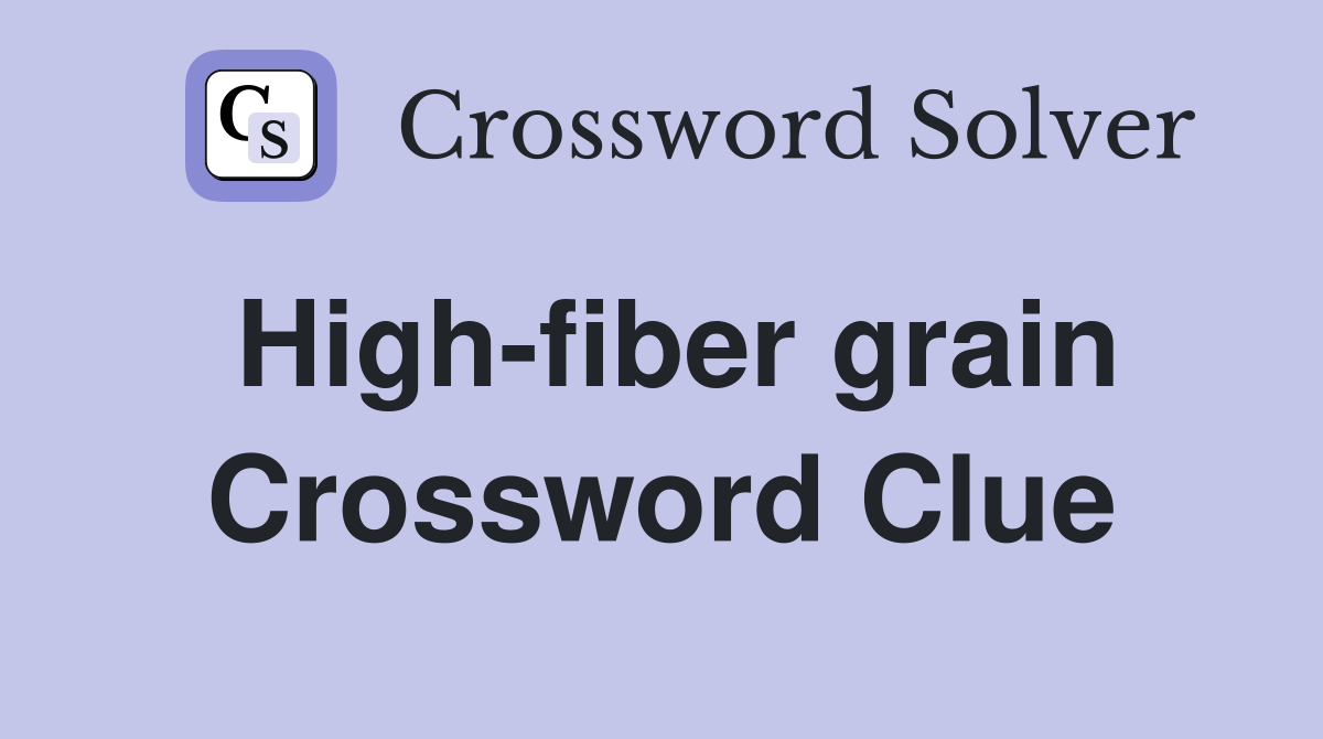 High-fiber grain Crossword Clue