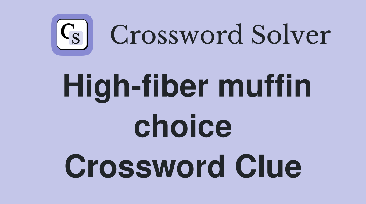 High-fiber muffin choice Crossword Clue