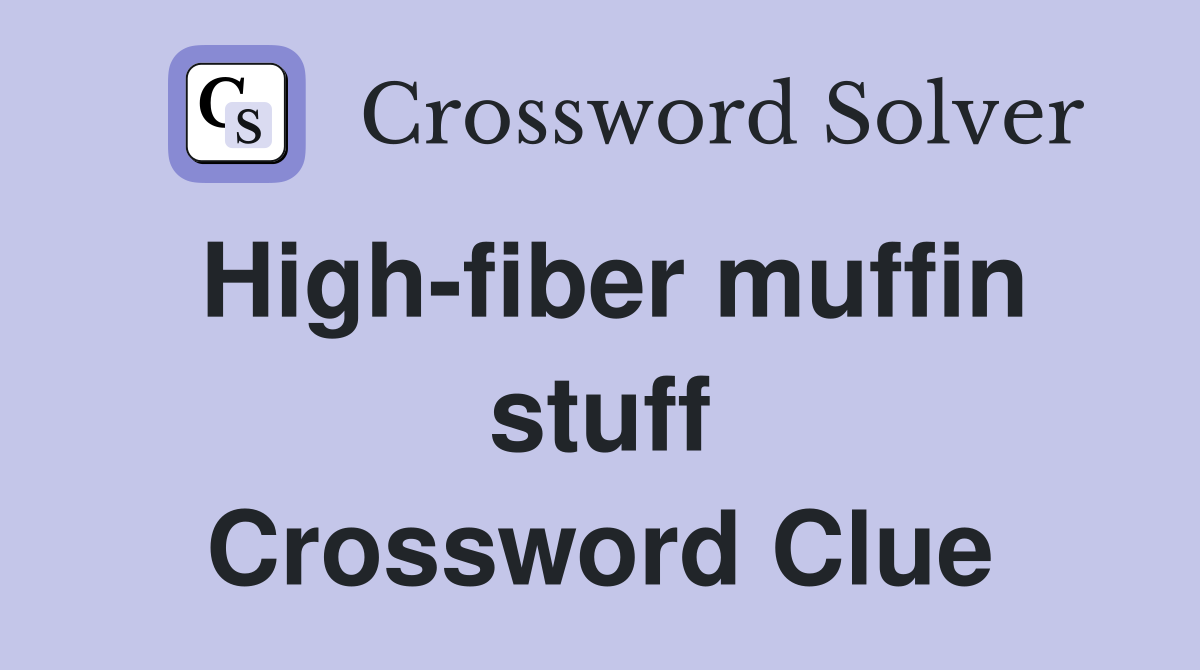 High-fiber muffin stuff Crossword Clue