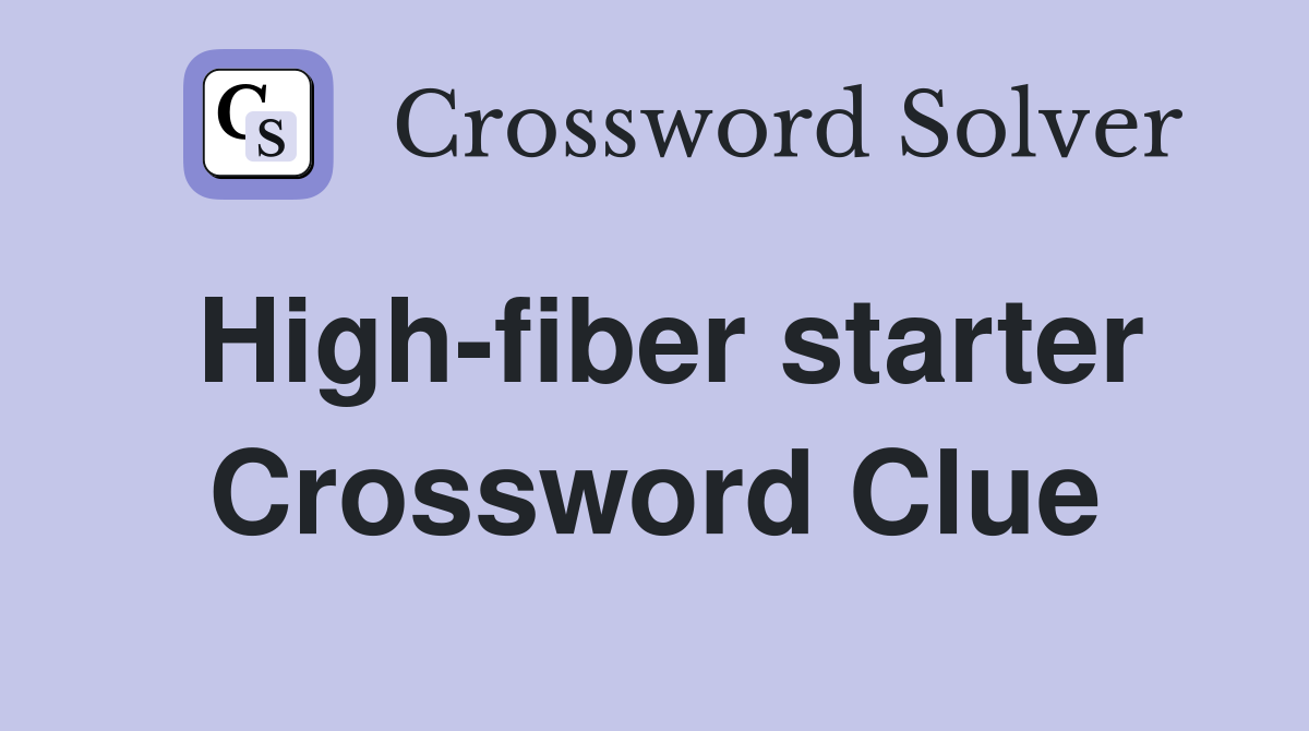 High-fiber starter Crossword Clue