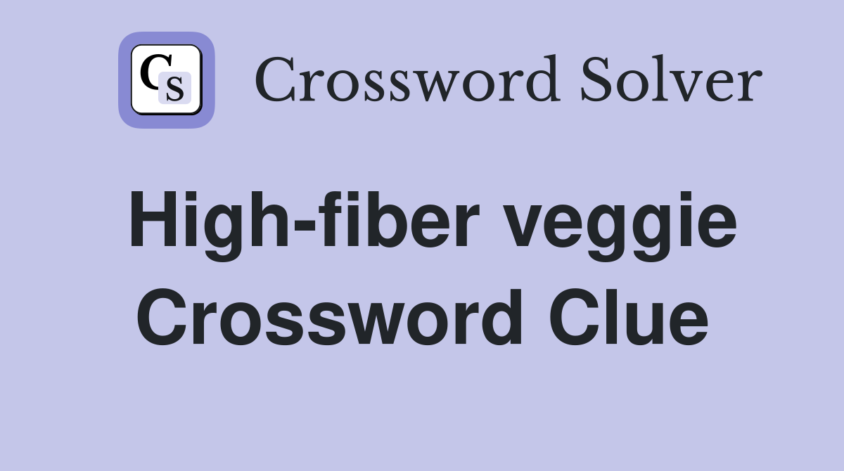 High-fiber veggie Crossword Clue
