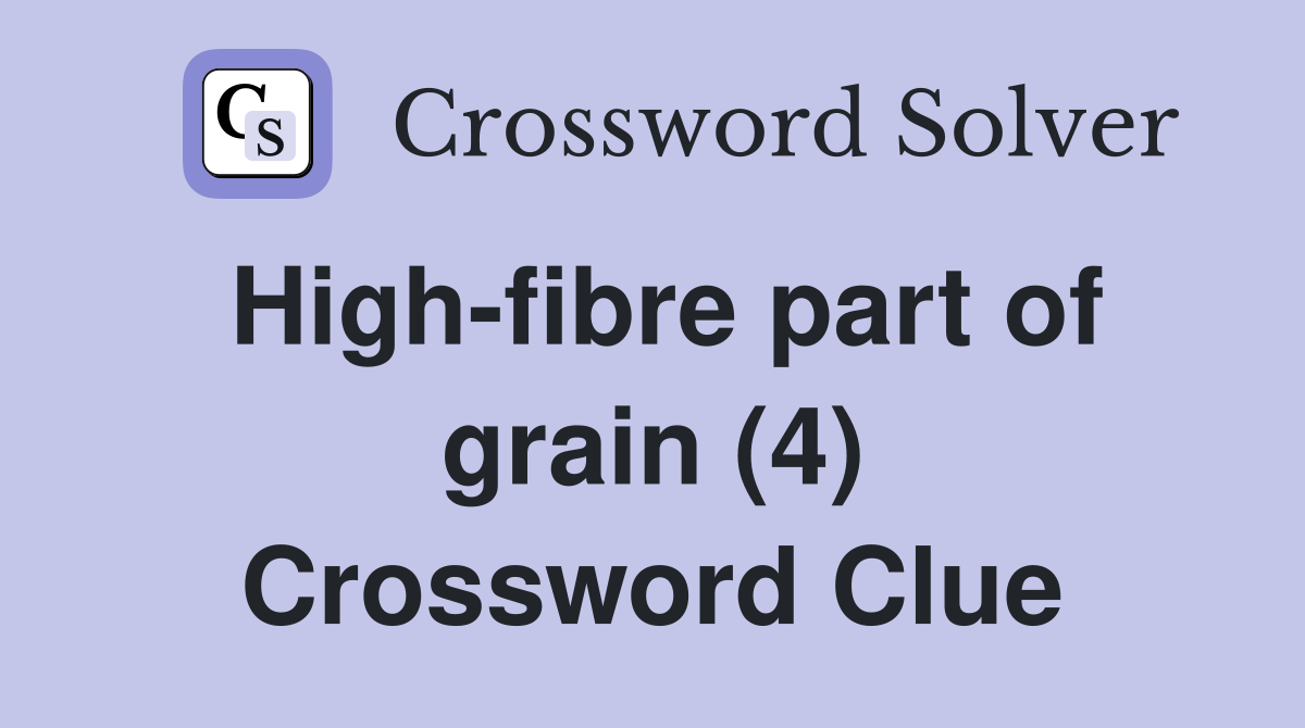 High-fibre part of grain (4) Crossword Clue