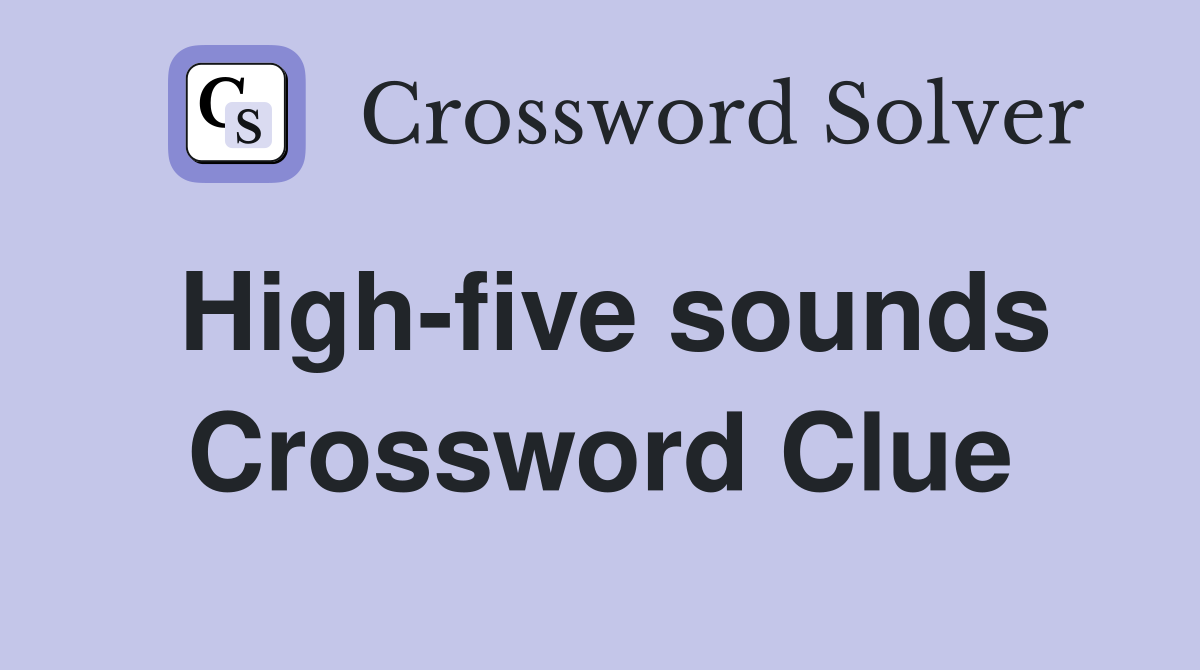 High-five sounds Crossword Clue