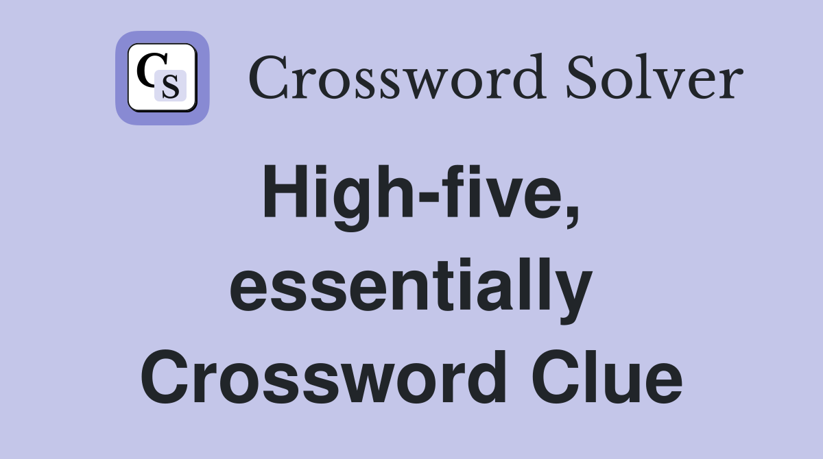 High-five, essentially Crossword Clue