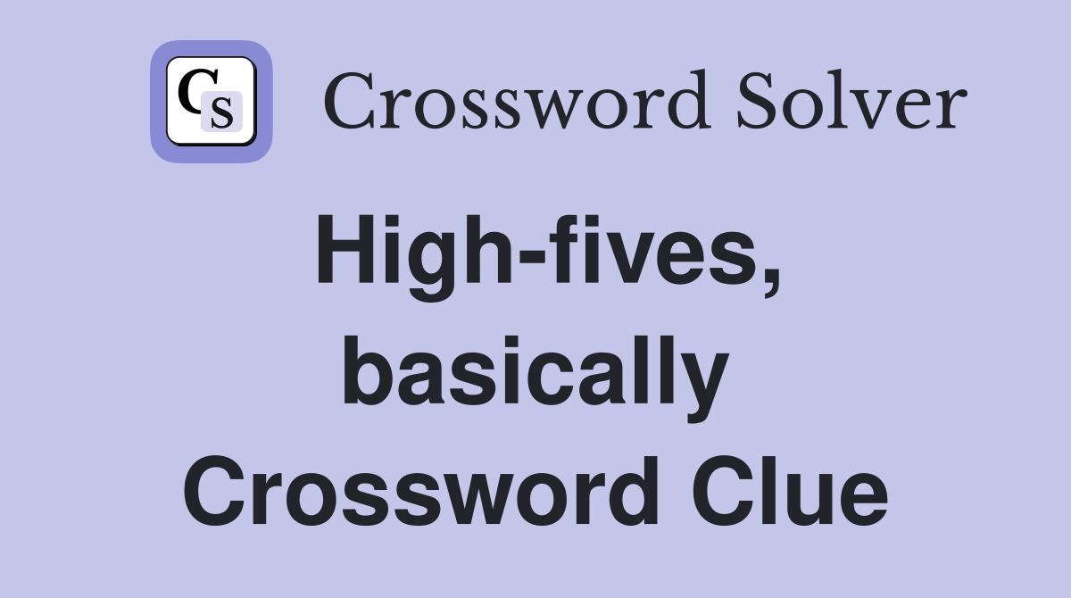High-fives, basically Crossword Clue