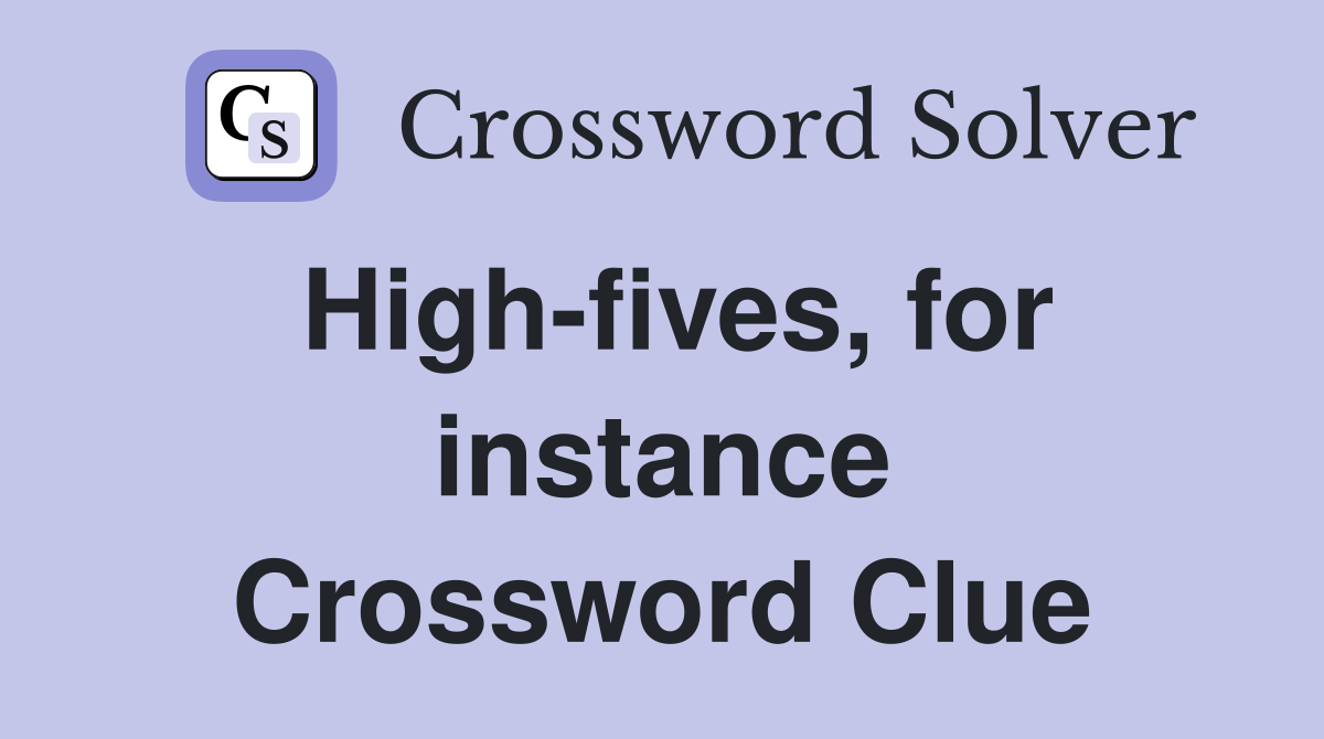 High-fives, for instance Crossword Clue