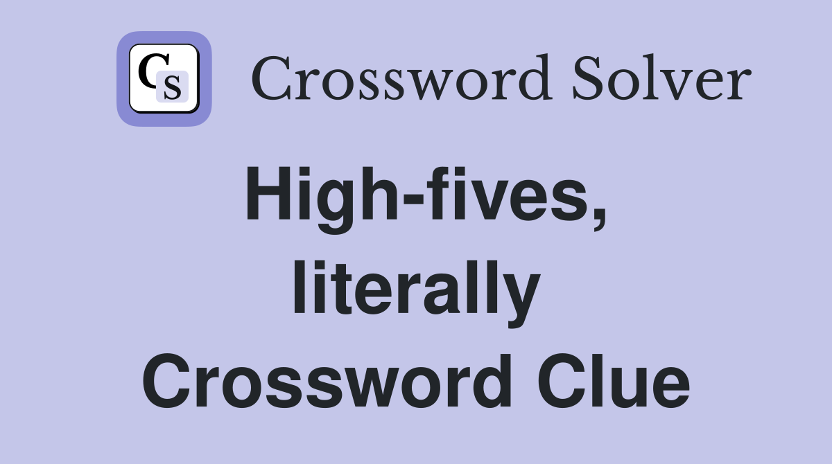High-fives, literally Crossword Clue