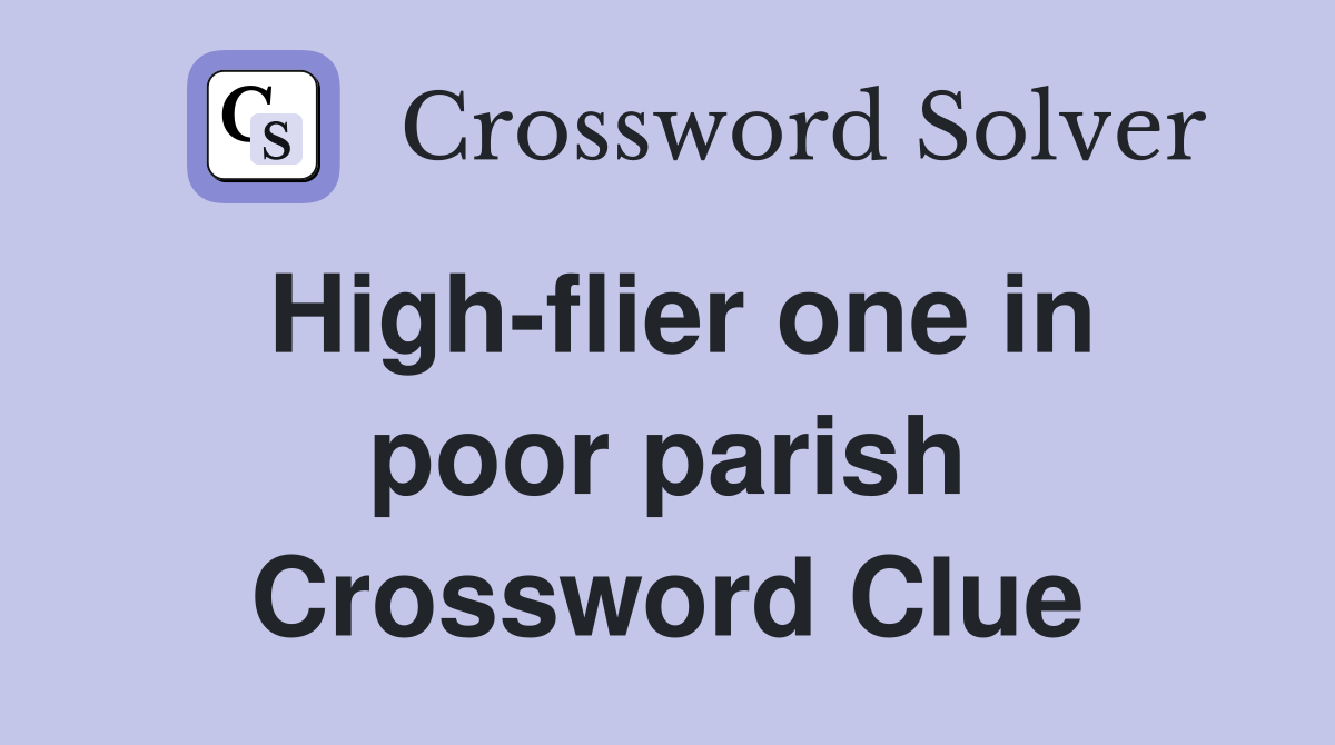 High-flier one in poor parish Crossword Clue