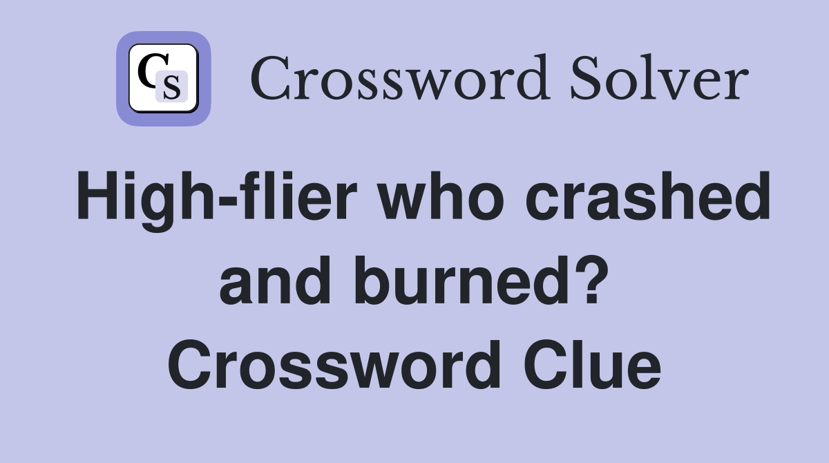High-flier who crashed and burned? Crossword Clue