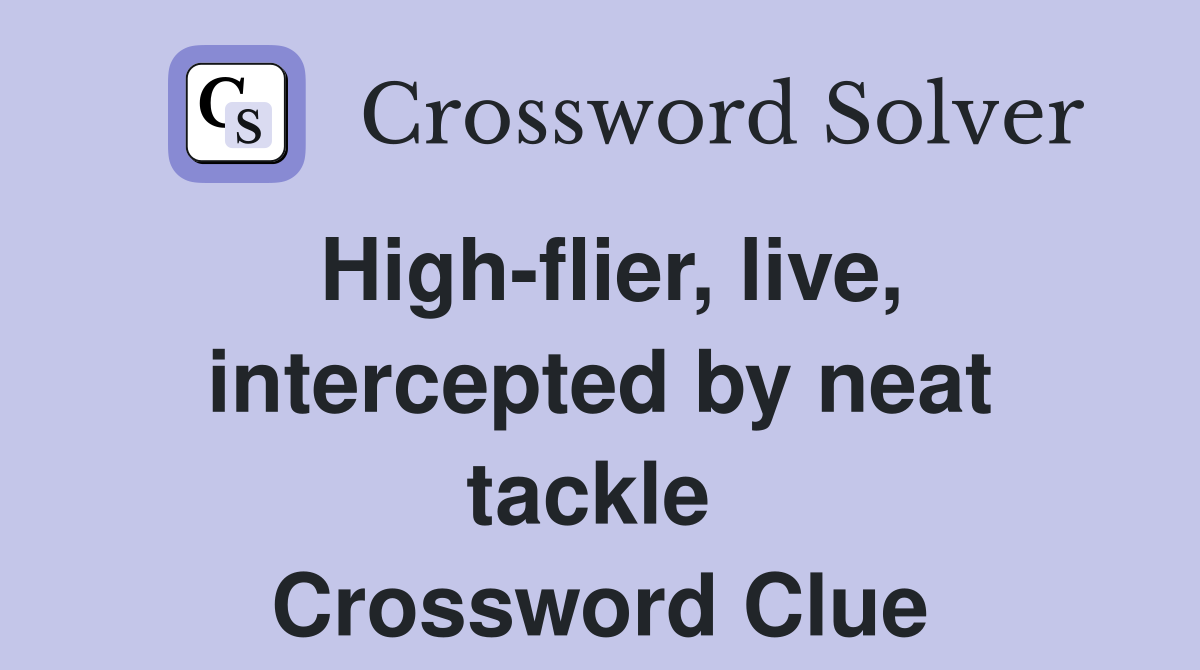 High-flier, live, intercepted by neat tackle  Crossword Clue
