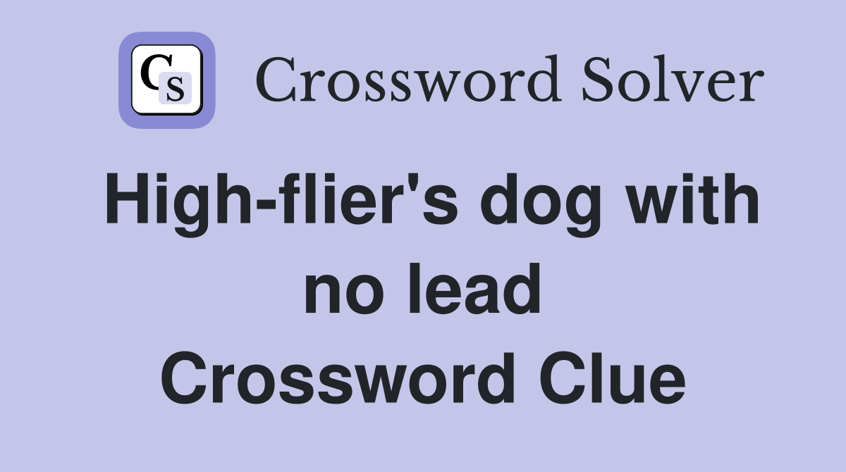 High-flier's dog with no lead Crossword Clue