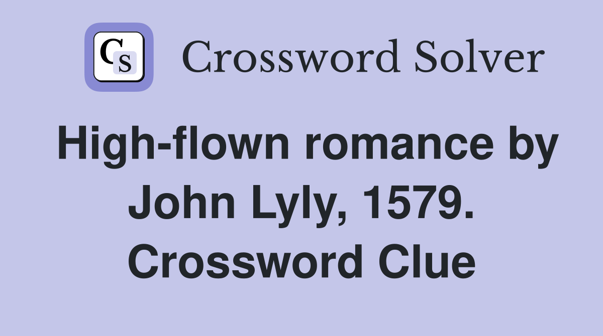 High-flown romance by John Lyly, 1579. Crossword Clue
