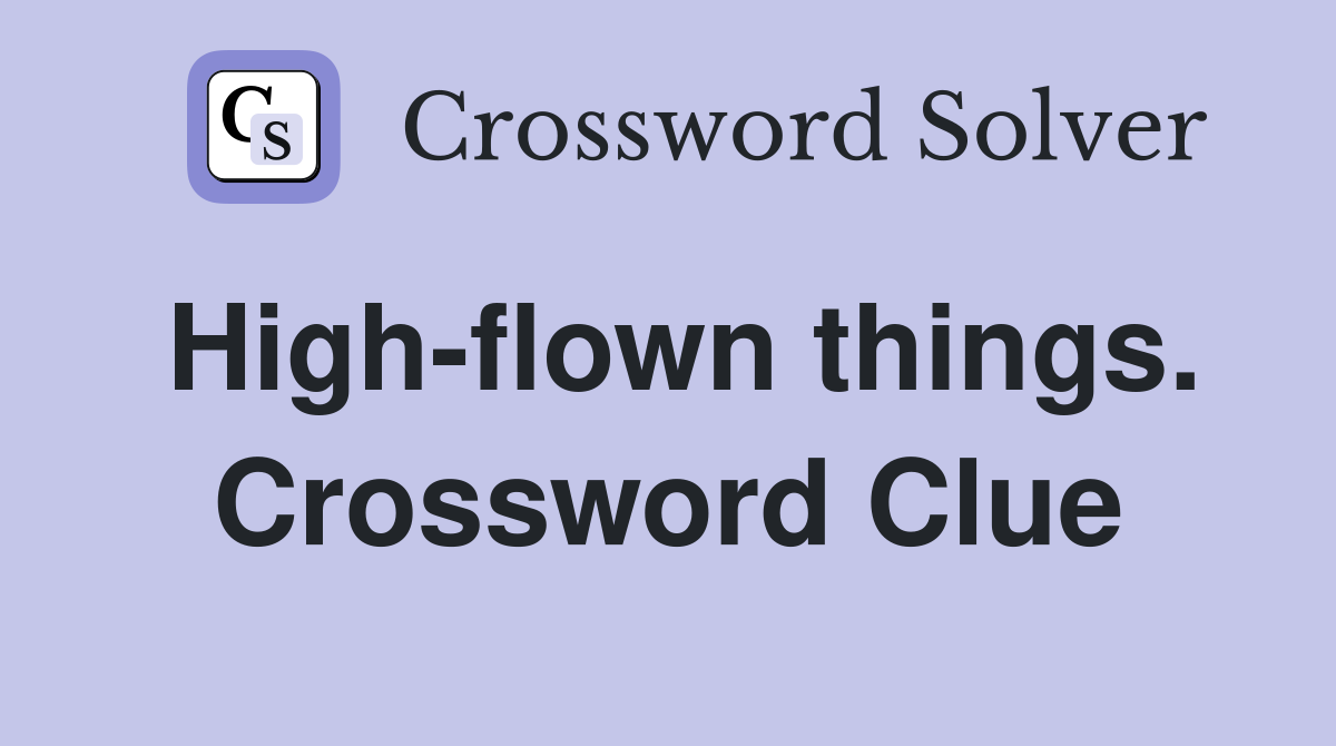 High-flown things. Crossword Clue