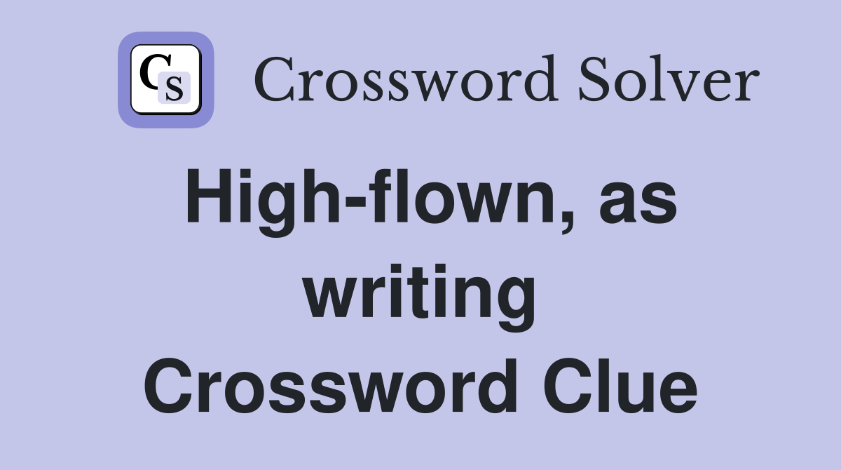 High-flown, as writing Crossword Clue