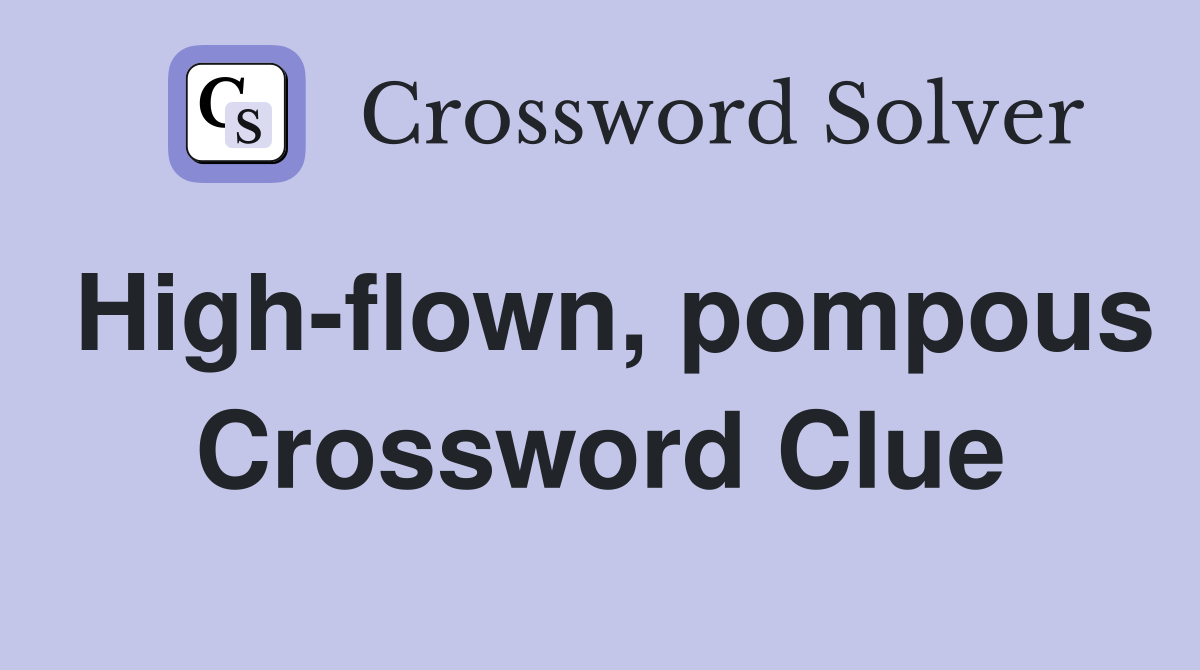 High-flown, pompous Crossword Clue