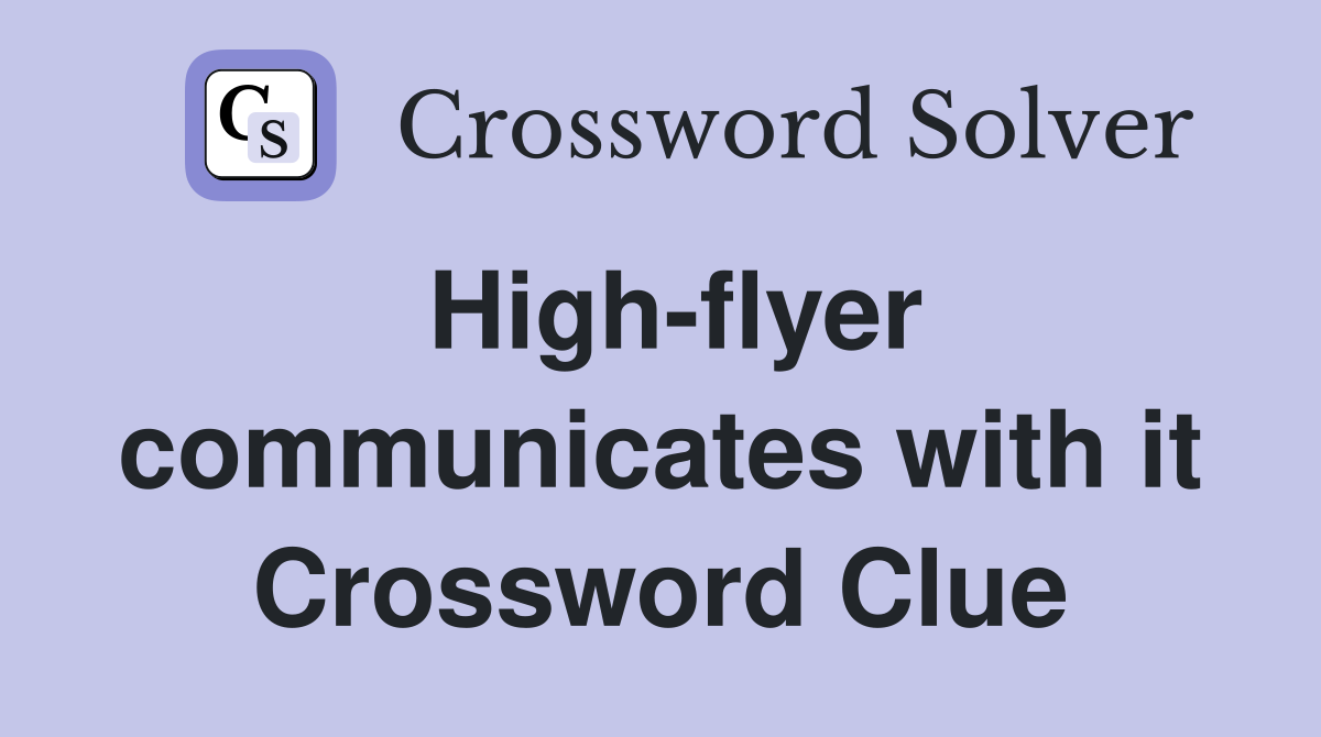 High-flyer communicates with it Crossword Clue