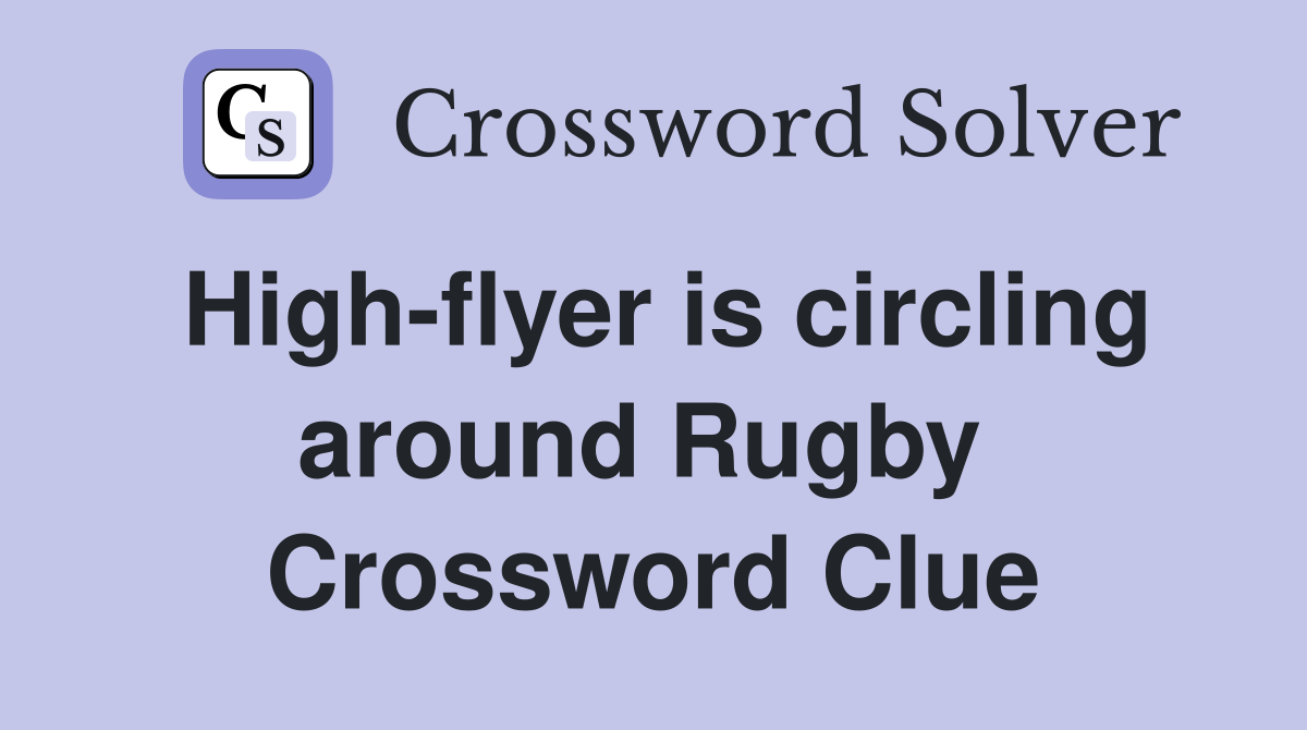 High-flyer is circling around Rugby  Crossword Clue
