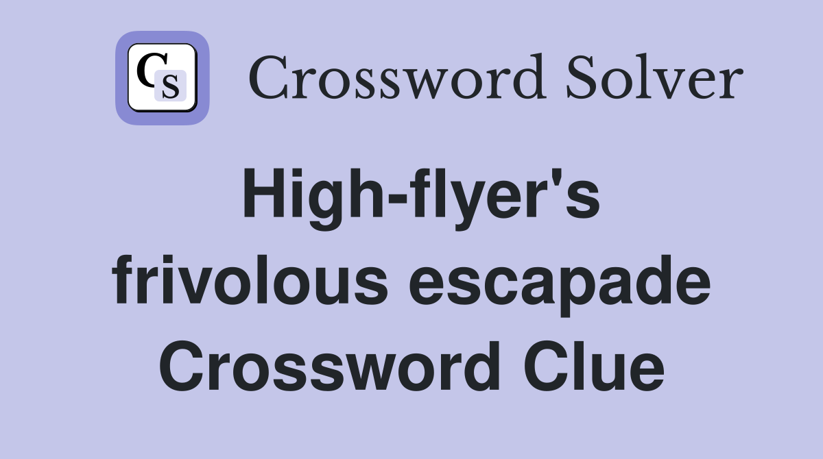 High-flyer's frivolous escapade Crossword Clue