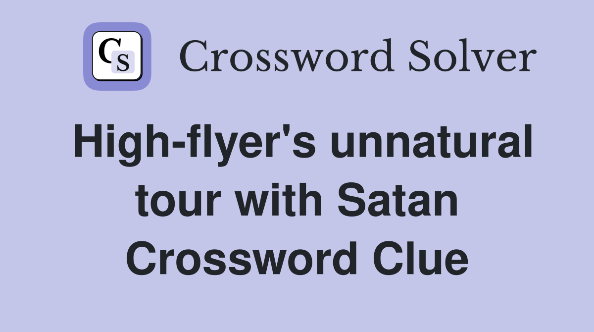 High-flyer's unnatural tour with Satan Crossword Clue