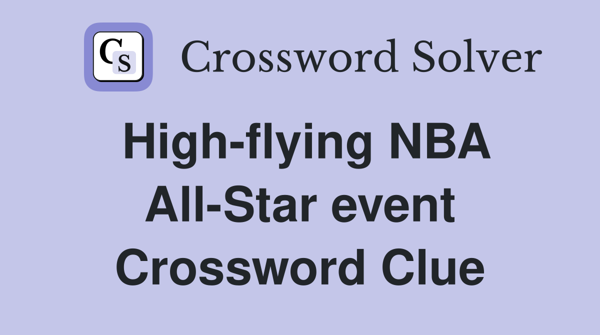 High-flying NBA All-Star event Crossword Clue