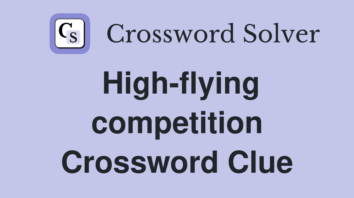 High-flying competition Crossword Clue