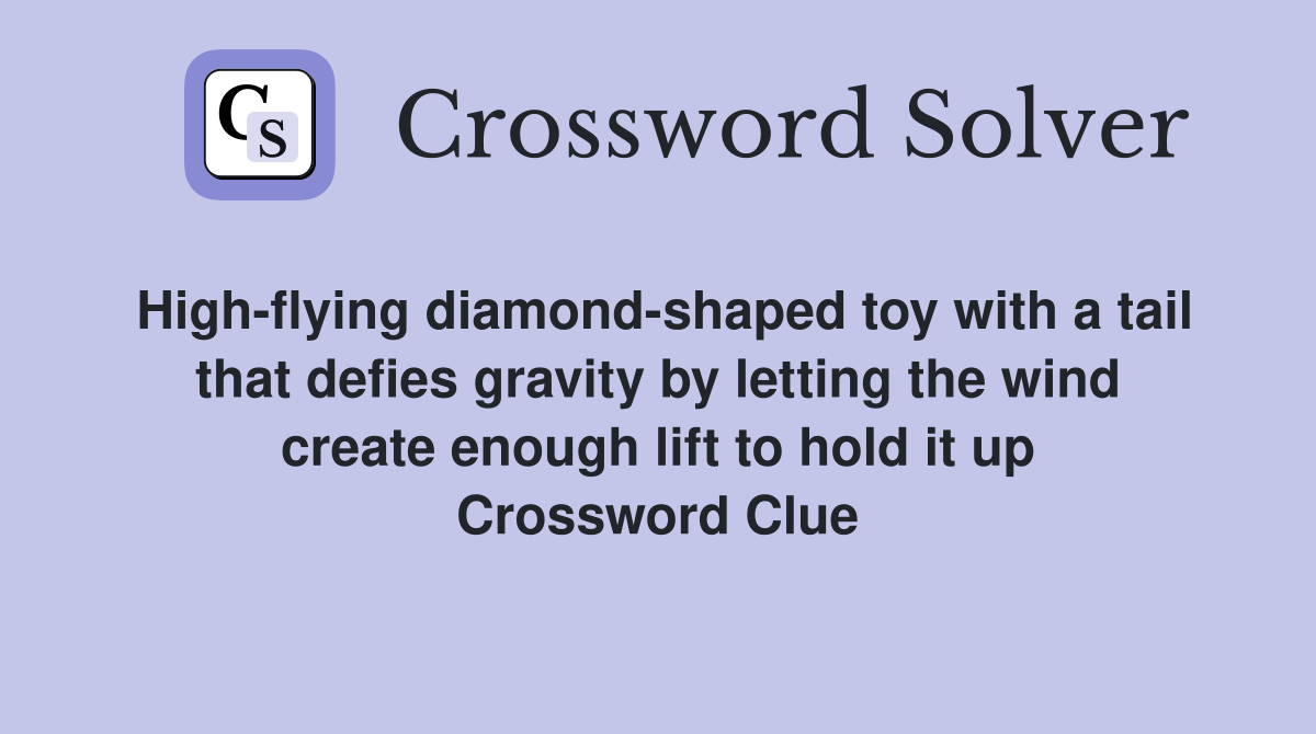 High-flying diamond-shaped toy with a tail that defies gravity by letting the wind create enough lift to hold it up Crossword Clue