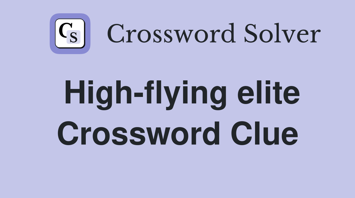 High-flying elite Crossword Clue