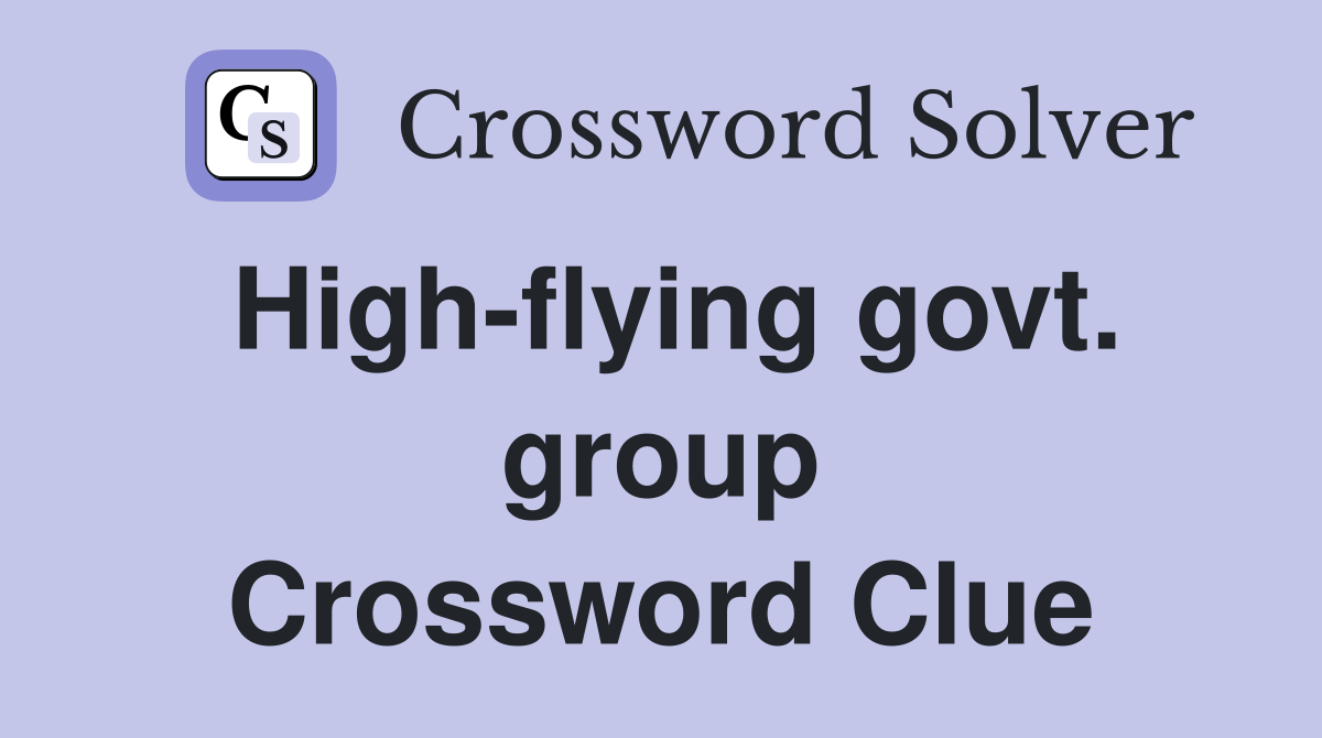 High-flying govt. group Crossword Clue
