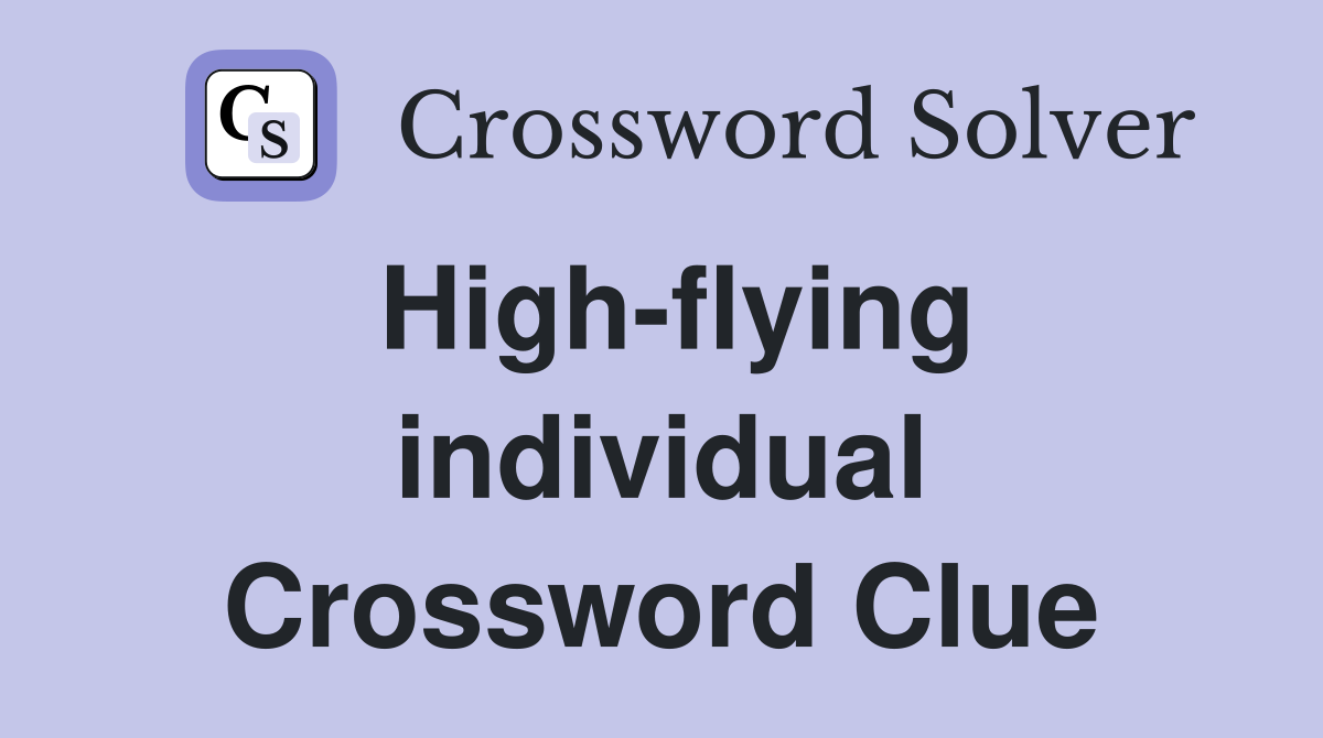 High-flying individual Crossword Clue