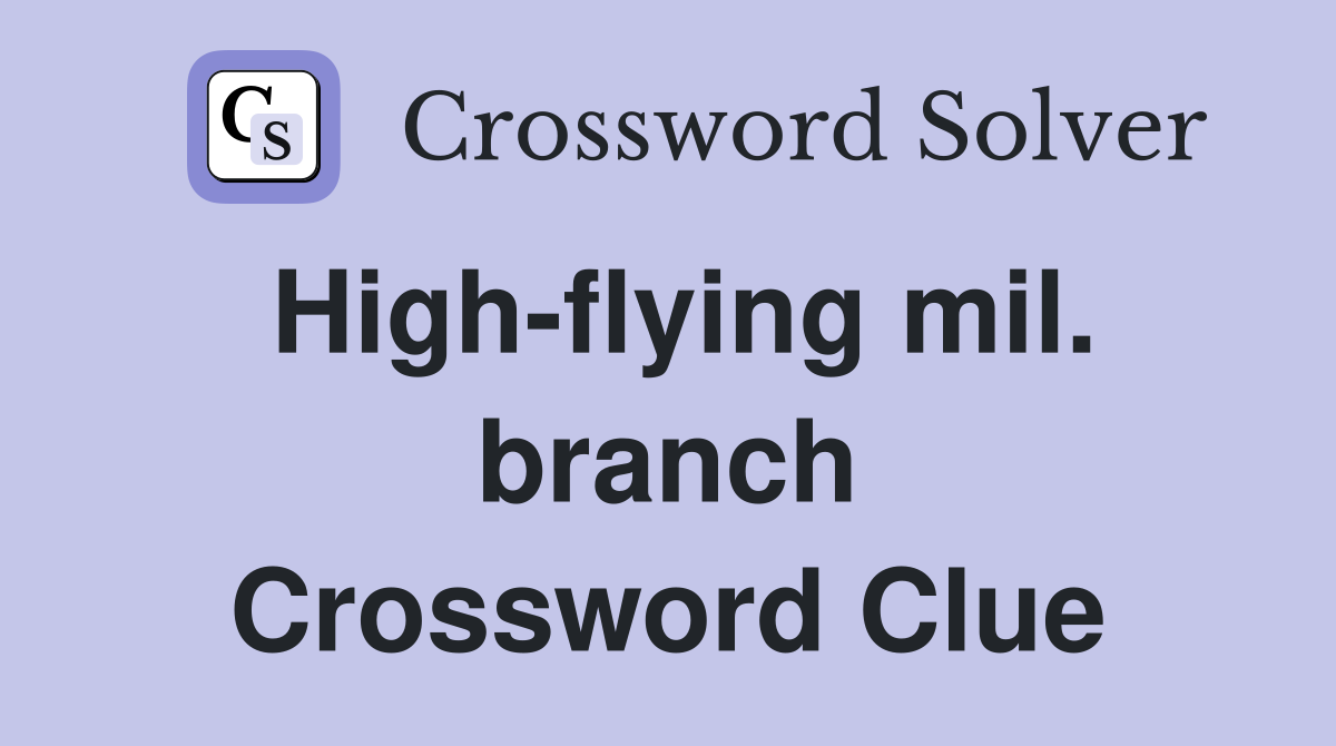 High-flying mil. branch Crossword Clue