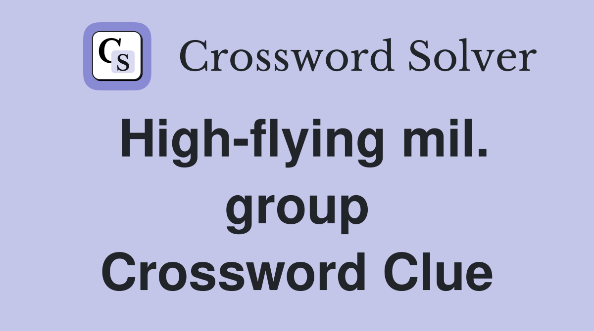 High-flying mil. group Crossword Clue