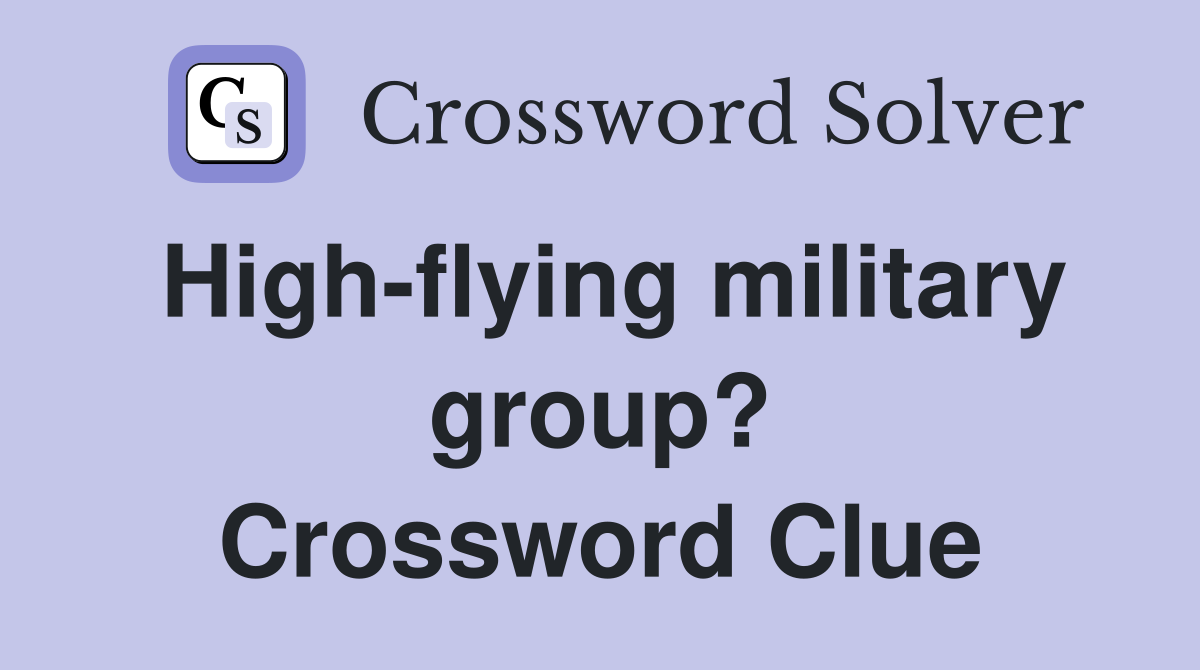 High-flying military group? Crossword Clue