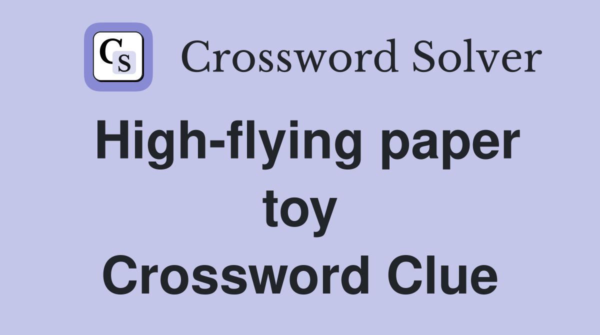 High-flying paper toy Crossword Clue
