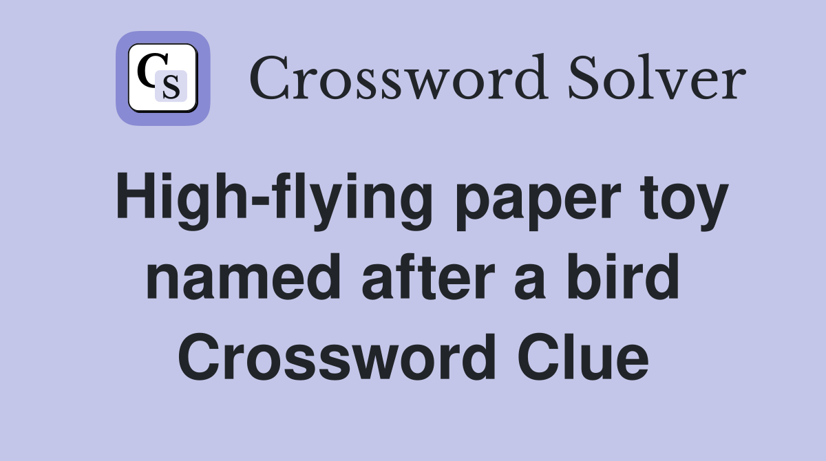 High-flying paper toy named after a bird Crossword Clue