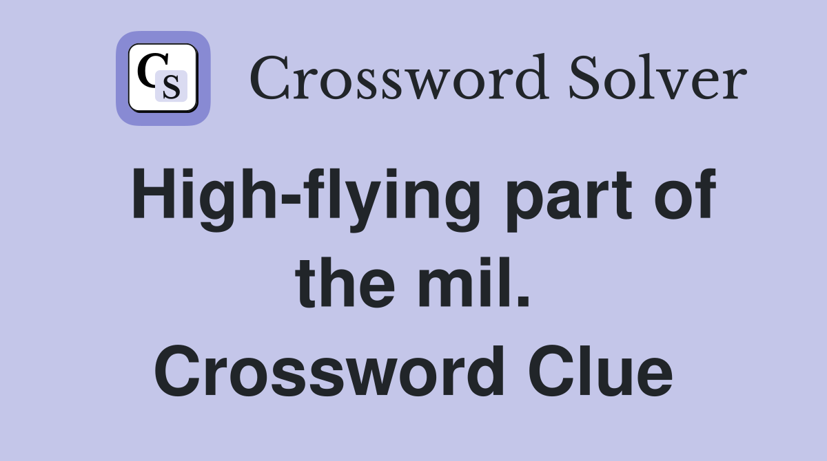 High-flying part of the mil. Crossword Clue