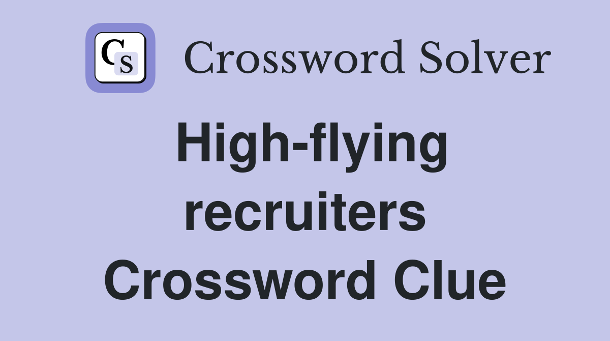 High-flying recruiters Crossword Clue