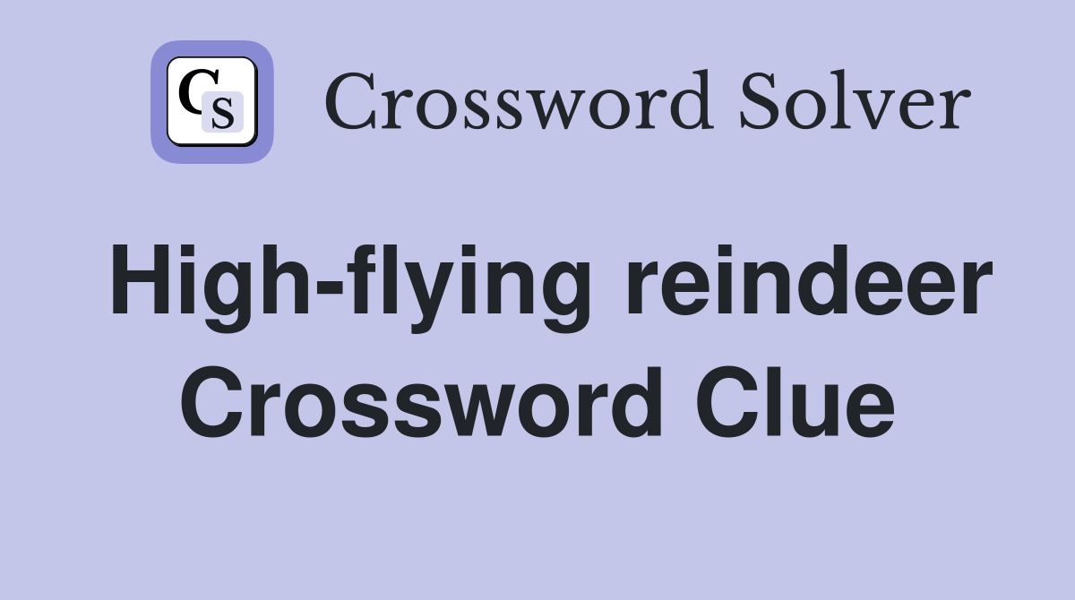 High-flying reindeer Crossword Clue
