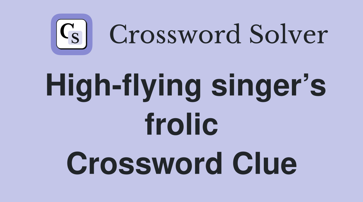 High-flying singer’s frolic Crossword Clue