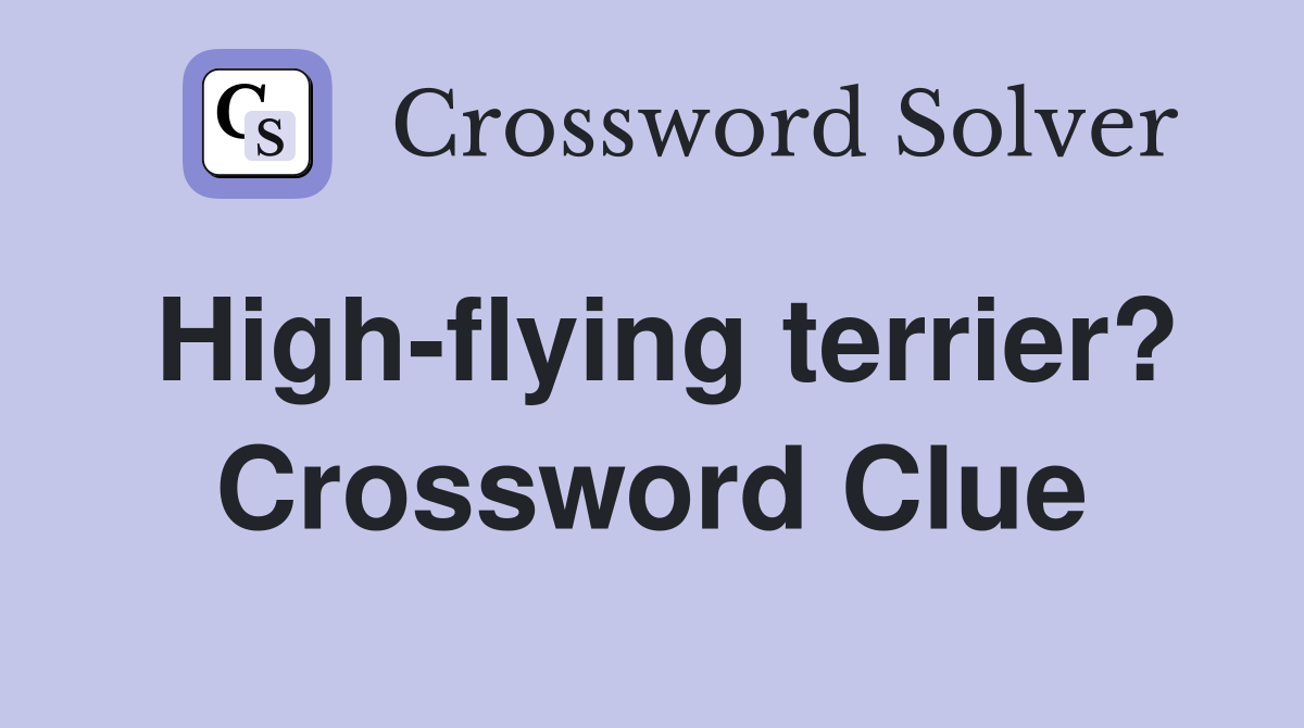 High-flying terrier? Crossword Clue