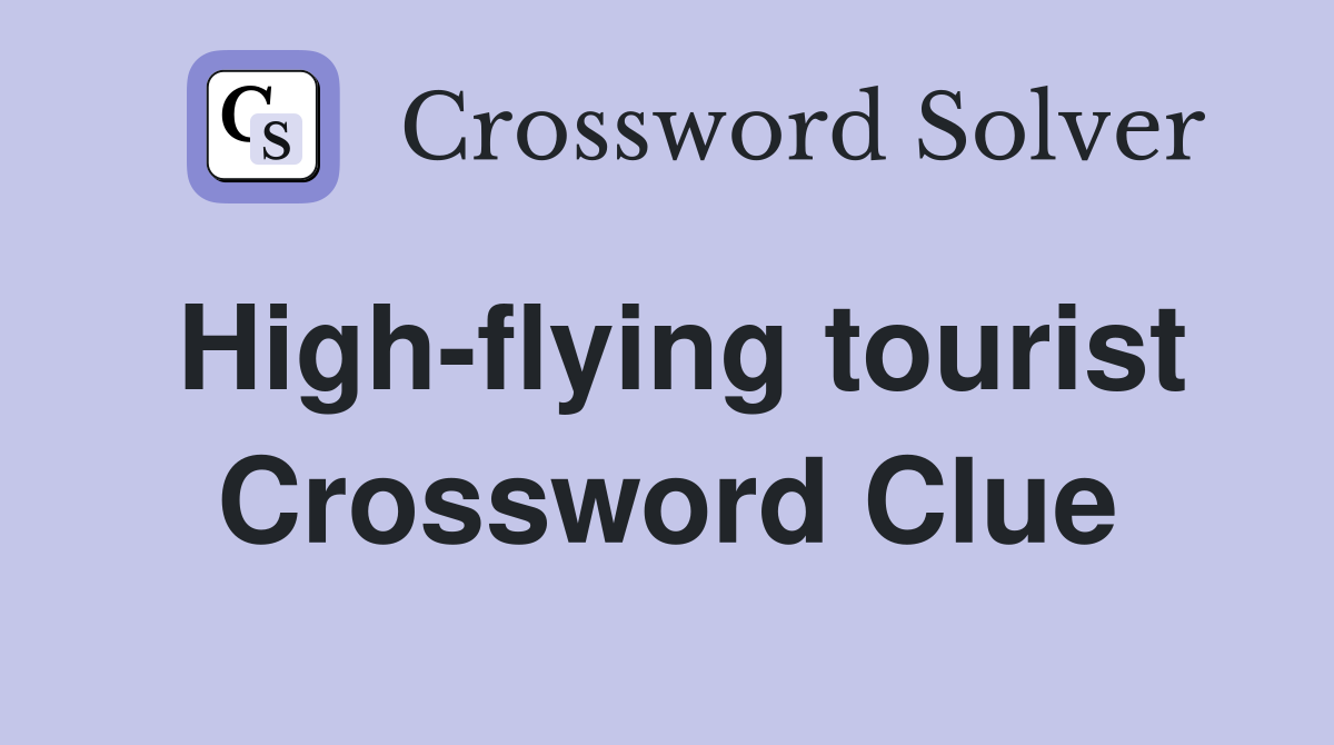 High-flying tourist Crossword Clue