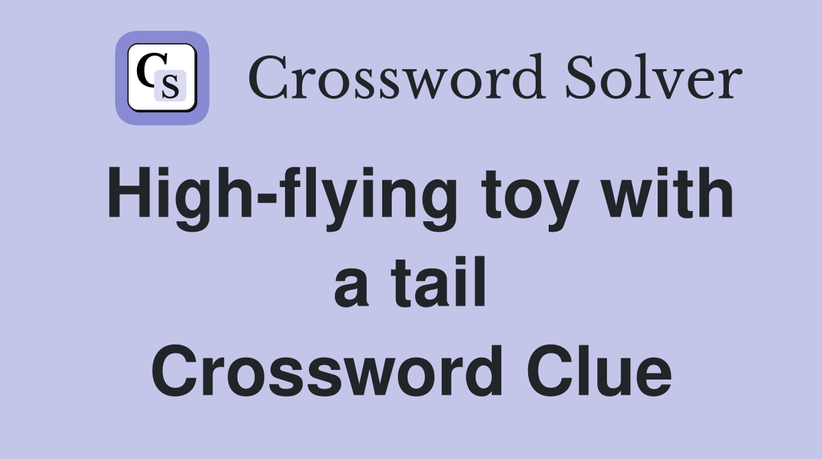 High-flying toy with a tail Crossword Clue